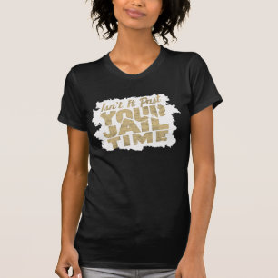 Camiseta ¿No es divertido que ya pasara tu tiempo en la cár