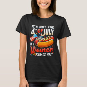 Camiseta No es el 4 de julio hasta que salga mi Weiner