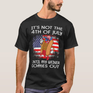 Camiseta No es el 4 de julio hasta que salga mi Weiner