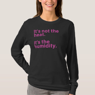 Camiseta No es el calor, es la humedad