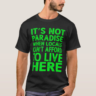 Camiseta No es el paraíso cuando los lugareños no pueden pe