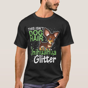 Camiseta ¿No es el pelo de perro su Purpurina de Chihuahua?