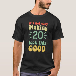 Camiseta no es fácil hacer que 20 parezca tan bueno hace 20