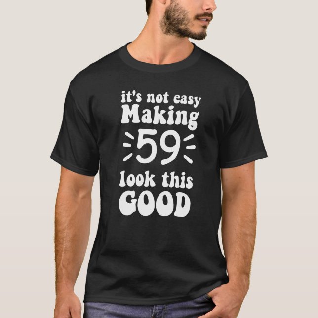 Camiseta no es fácil hacer que 59 parezca tan bueno 59 años (Anverso)
