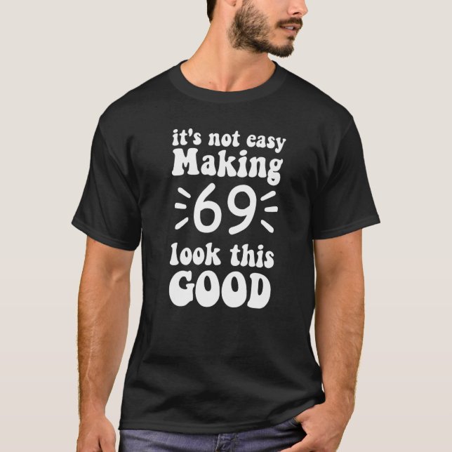 Camiseta no es fácil hacer que 69 parezca tan bueno 69 años (Anverso)