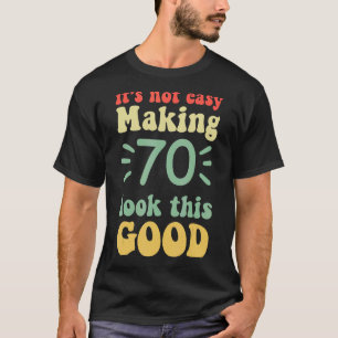 Camiseta no es fácil hacer que 70 parezca tan bueno 70 años