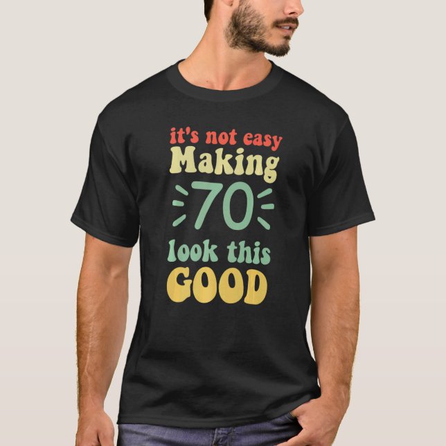 Camiseta no es fácil hacer que 70 parezca tan bueno 70 años (Anverso)
