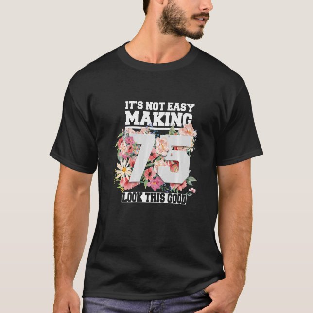 Camiseta No es fácil hacer que 75 miren estos buenos 75 año (Anverso)