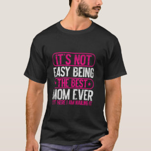 Camiseta No Es Fácil Ser La Mejor Mamá De Todas Pero Aquí E