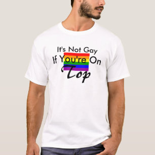 Camiseta ¡No es gay, si usted está en el top!