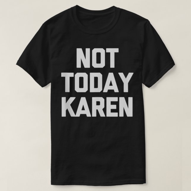 Camiseta No es gracioso que hoy Karen T-Shirt diga sarcásti (Diseño del anverso)
