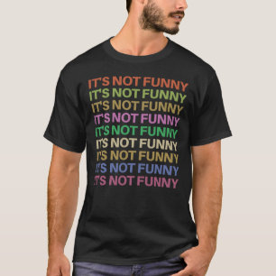Camiseta No es gracioso repetir texto