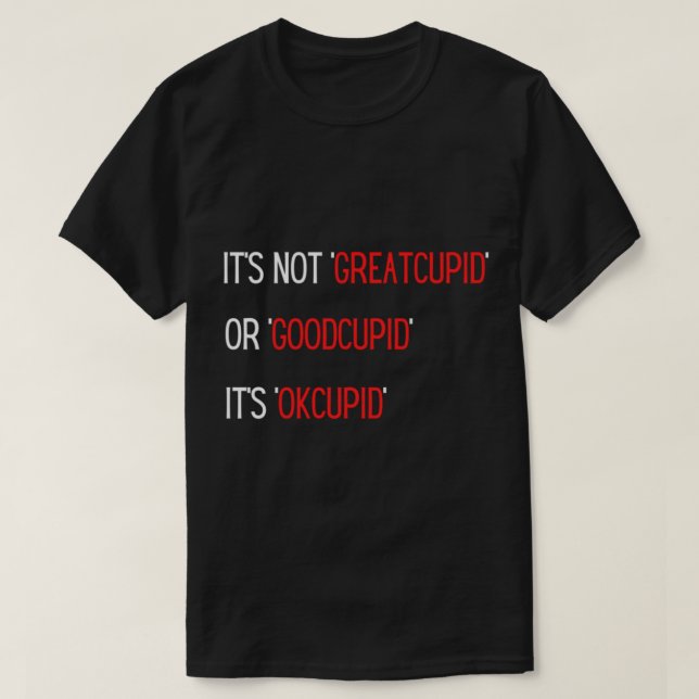 Camiseta No es GreatCupid o GoodCupid es OkCupid. (Diseño del anverso)