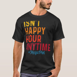Camiseta No es Happy Hour en cualquier momento Mega Pint 8