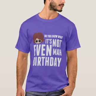 Camiseta No es incluso cumpleaños del mah