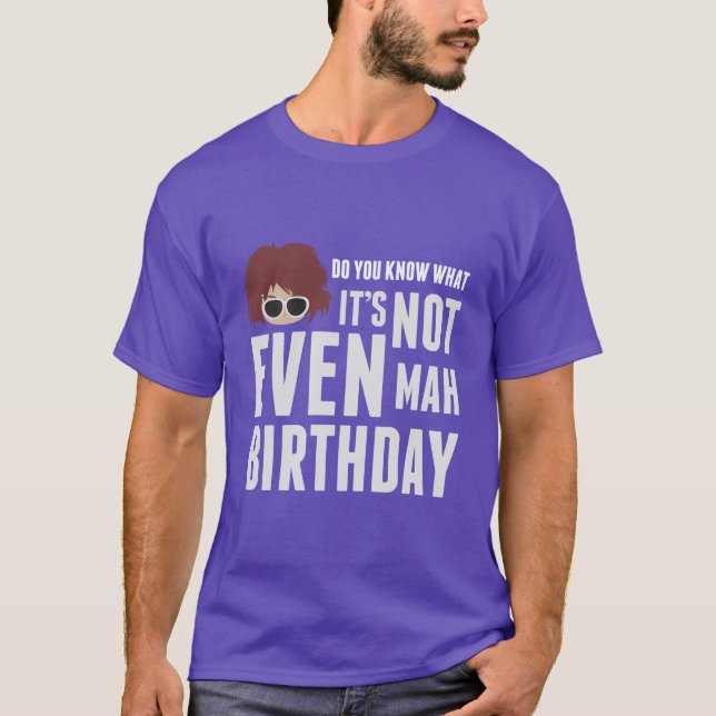 Camiseta No es incluso cumpleaños del mah (Anverso)