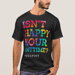 Camiseta ¿No es la hora feliz todo el tiempo Mega Pint?