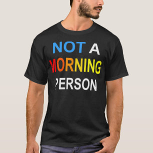 Camiseta No es la idea de regalo de una persona matutina in