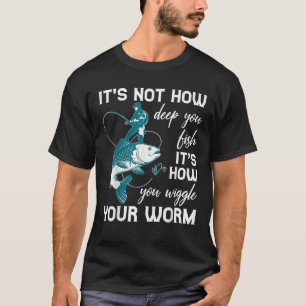 Camiseta No es lo profundo que pescas es cómo te arrastras