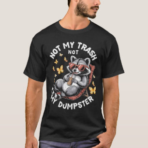 Camiseta No es mi basura, no es mi basura graciosa Raccoon