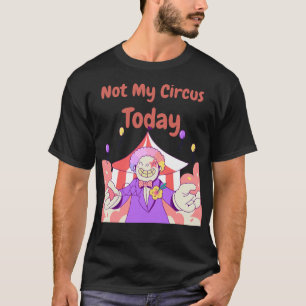 Camiseta No Es Mi Circo Hoy Cita Divertida Y Sarcástica