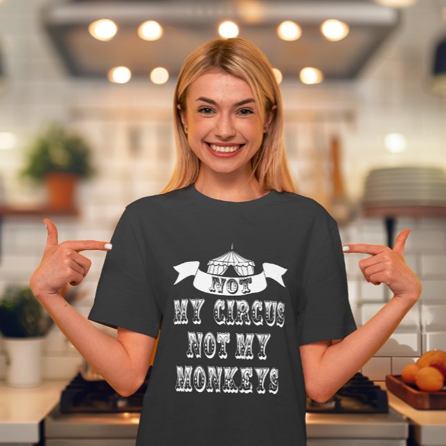 Camiseta No es mi circo, no mis monos (No need to send in the clowns as we have been juggling some ideas & came up with this awesome shirt.)