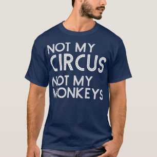 Camiseta No es mi circo, no mis monos es gracioso Carniva c