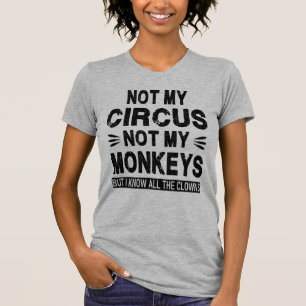 Camiseta No es mi Circo. No mis monos. Pero conozco todos l