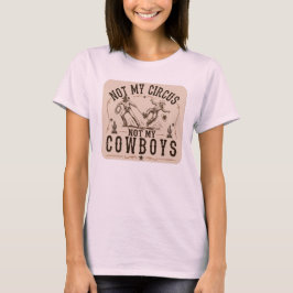 Camiseta No Es Mi Circo, No Son Mis Vaqueros | Western Dive