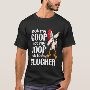 Camiseta No es mi Coop, no es mi Poop Chicken Farmer Cita 1