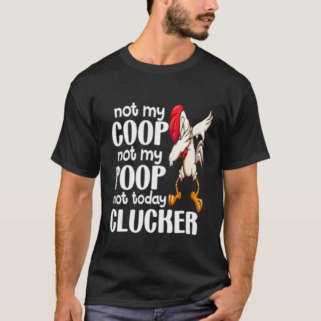 Camiseta No es mi Coop, no es mi Poop Chicken Farmer Cita 1 (Anverso)