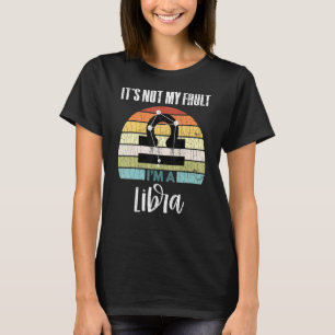 Camiseta No es mi culpa el gráfico del Rótulo Libra Zodiac