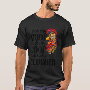 Camiseta No es mi gallinero, no es mi caca Cita de granjero