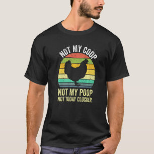 Camiseta No Es Mi Gallinero No Es Mi Caca No Hoy Clucker Po