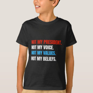 Camiseta No es mi presidente, no mi voz, no mis valores