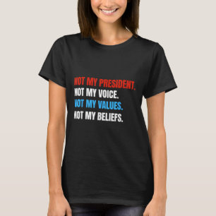 Camiseta No es mi presidente, no mi voz, no mis valores