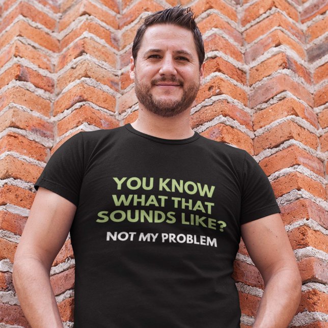 Camiseta No es mi problema (Subido por el creador)
