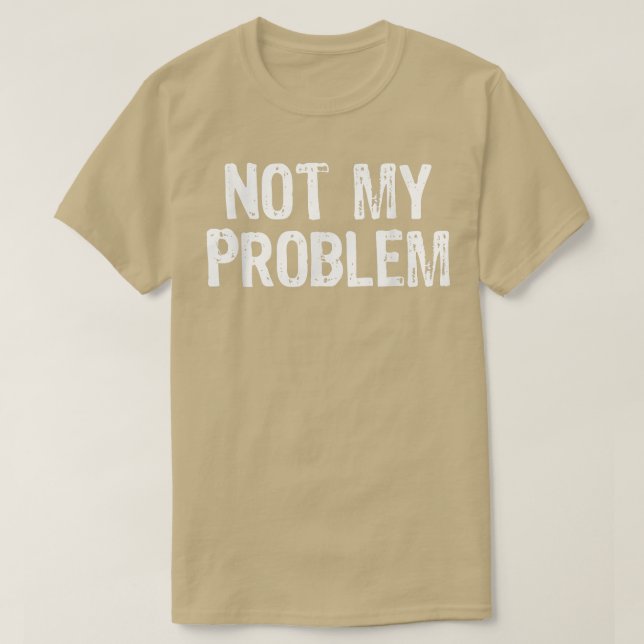 Camiseta No es mi problema Sarcasmo sarcástico Gracioso reg (Diseño del anverso)