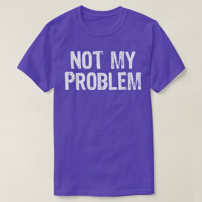 Camiseta No es mi problema Sarcasmo sarcástico Gracioso reg (Diseño del anverso)
