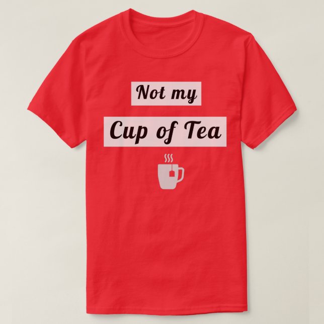 Camiseta No es mi taza de té 3 (Diseño del anverso)