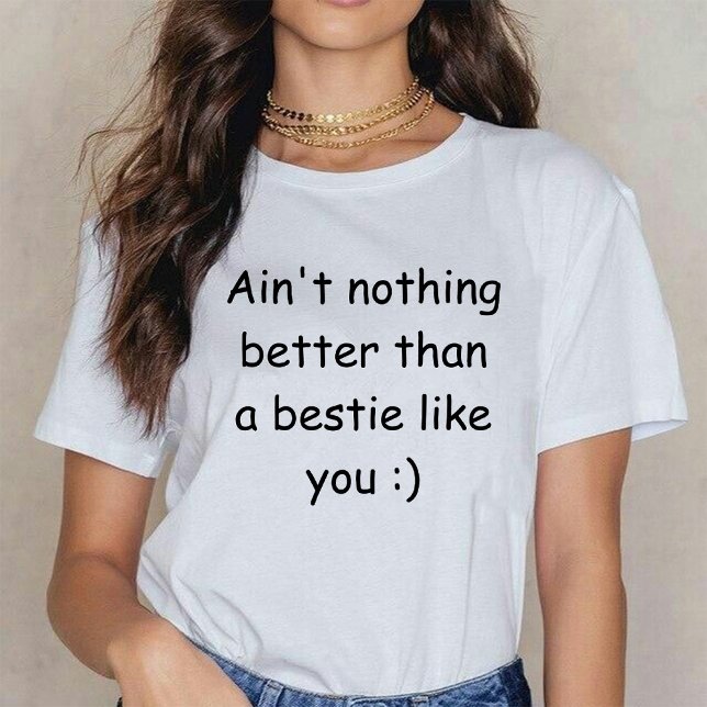 Camiseta No es nada mejor que una bestia como tú blanca (Ain't nothing better than a bestie like you white T-Shirt)
