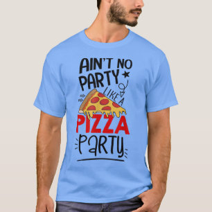 Camiseta No es ningún Fiesta como un Fiesta de pizza gracio