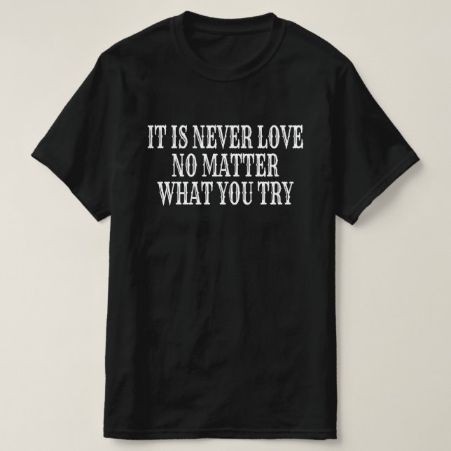 Camiseta No Es Nunca Amor Sin Importar Lo Que Intentes (Diseño del anverso)