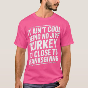Camiseta No es que Guay no sea Jive Turquía tan cerca de es