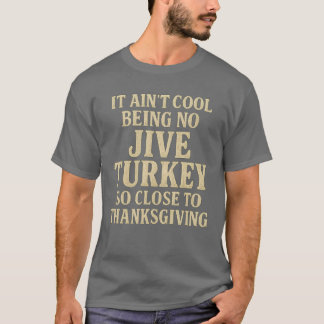 Camiseta No es que Guay no sea Jive Turquía tan cerca de es
