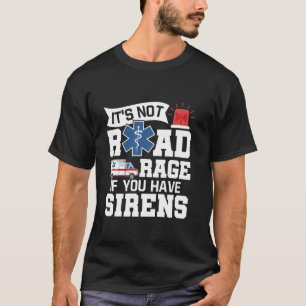 Camiseta No es rabia vial si tienes sirenas EMT EMS para