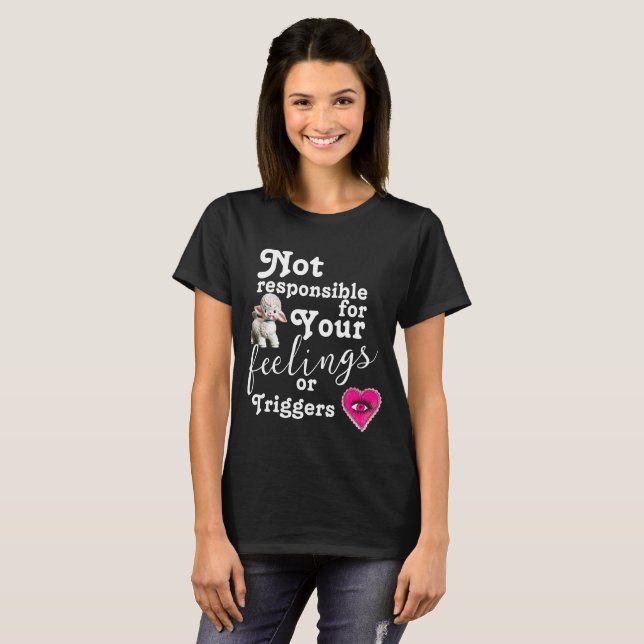 Camiseta No es responsable de sus sentimientos o desencaden (Anverso completo)
