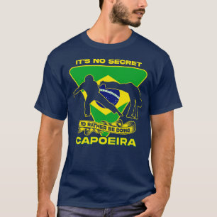 Camiseta No Es Secreto Más Que Hacer Capoeira.