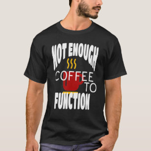 Camiseta No Es Suficiente Café Para Funcionar El Café Rojo 