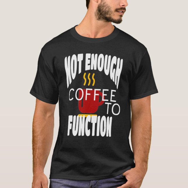 Camiseta No Es Suficiente Café Para Funcionar El Café Rojo  (Anverso)